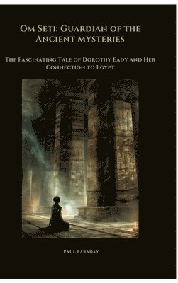 bokomslag Om Seti: Guardian of the Ancient Mysteries:The Fascinating Tale of Dorothy Eady and Her Connection to Egypt