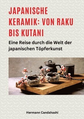 bokomslag Japanische Keramik: Von Raku bis Kutani: Eine Reise durch die Welt der japanischen Töpferkunst