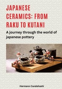 bokomslag Japanese ceramics: From Raku to Kutani: A journey through the world of Japanese pottery