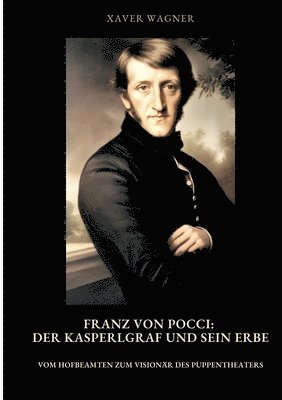 bokomslag Franz von Pocci: Der Kasperlgraf und sein Erbe: Vom Hofbeamten zum Visionär des Puppentheaters