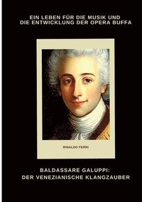 bokomslag Baldassare Galuppi: Der venezianische Klangzauber: Ein Leben für die Musik und die Entwicklung der Opera Buffa