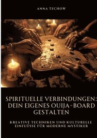 bokomslag Spirituelle Verbindungen: Dein eigenes Ouija-Board gestalten: Kreative Techniken und kulturelle Einflüsse für moderne Mystiker