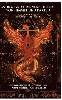 bokomslag Astro-Tarot: Die Verbindung von Himmel und Karten: Wie kosmische Prinzipien und Tarot Weisheit offenbaren