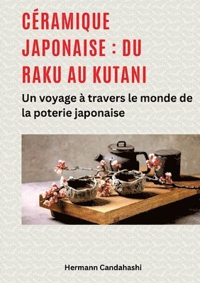 bokomslag Céramique japonaise: du Raku au Kutani: Un voyage à travers le monde de la poterie japonaise