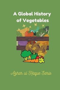 bokomslag A Global History of Vegetables