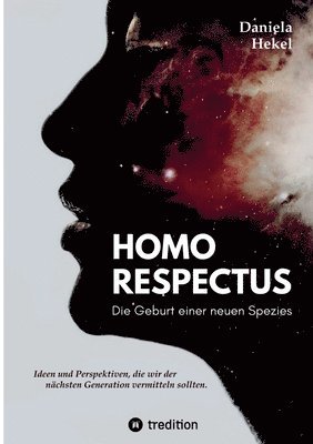 bokomslag Homo Respectus - Die Geburt einer neuen Spezies: Ideen und Perspektiven, die wir der nächsten Generation vermittlen sollten