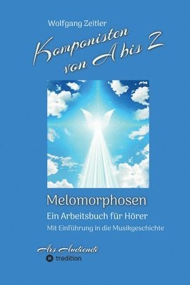 bokomslag Komponisten von A bis Z - Melomorphosen Früchte der Musikmeditation, sichtbar gemachte Informationsmatrix ausgewählter Musikstücke, Gestaltwerkzeuge f