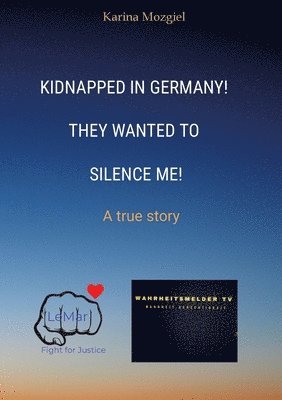 bokomslag Kidnapped in Germany! They wanted to silence me!: A true story