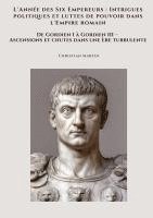 bokomslag L'Année des Six Empereurs :  Intrigues politiques et luttes de pouvoir dans l'Empire romain:De Gordien I à Gordien III - Ascensions et chutes dans une