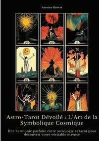 bokomslag Astro-Tarot Dévoilé: L'Art de la Symbolique Cosmique: Une harmonie parfaite entre astrologie et tarot pour découvrir votre véritable essence