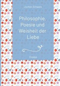 bokomslag Philosophie, Poesie und Weisheit der Liebe (Vorwort Prof. Dr. Dr. Christian Schubert) 2025
