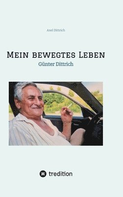 Axel Dittrich - Mein bewegtes Leben, Inbunden