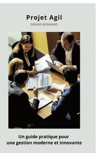 bokomslag Projet Agile: Un guide pratique pour une gestion moderne et innovante