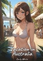 bokomslag Vacation in Australia:Sexy Erotic Stories for Adults Illustrated with Hentai Pictures - Naked Illustrations