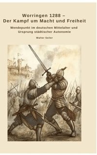 bokomslag Worringen 1288 - Der Kampf um Macht und Freiheit