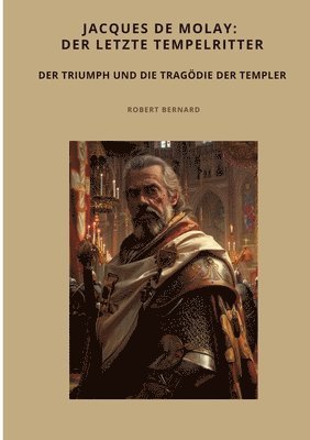 bokomslag Jacques de Molay: Der letzte Tempelritter: Der Triumph und die Tragödie der Templer