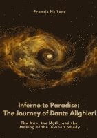 bokomslag Inferno to Paradise:  The Journey of Dante Alighieri:The Man, the Myth, and the Making of the Divine Comedy