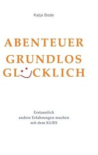 bokomslag Abenteuer Grundlos Glücklich