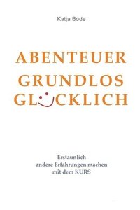 bokomslag Abenteuer Grundlos Glücklich