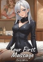 bokomslag Your First Massage:Sexy Erotic Stories for Adults Illustrated with Hentai Pictures - Naked Illustrations