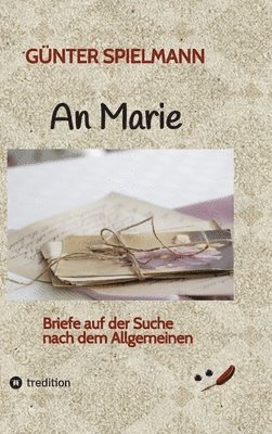 bokomslag An Marie. Ein persönliches und ungewöhnliches Buch über unsere zerrissene Gesellschaft. Generationen unter sich