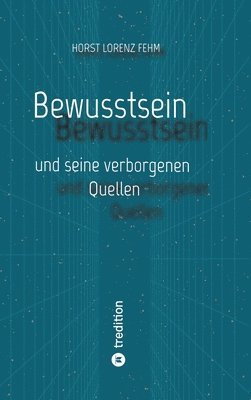 Bewusstsein: und seine verborgenen Quellen 1