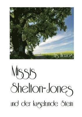 Missis Shelton-Jones: und der kugelrunde Stein 1