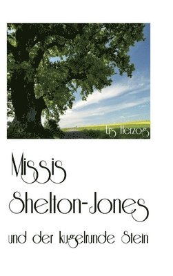 Missis Shelton-Jones: und der kugelrunde Stein 1