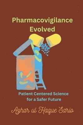 bokomslag Pharmacovigilance Evolved: Patient Centered Science for a Safer Future