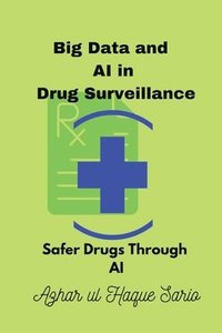 bokomslag Big Data and AI in Drug Surveillance: Safer Drugs Through AI