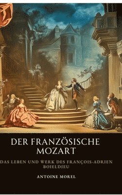 bokomslag Der französische Mozart: Das Leben und Werk des François-Adrien Boieldieu