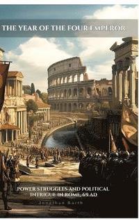 bokomslag The Year of the  Four Emperors:Power Struggles and Political Intrigue in Rome, 69 AD