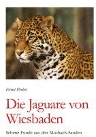 bokomslag Die Jaguare von Wiesbaden:Seltene Funde aus den Mosbach-Sanden