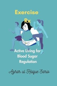 bokomslag Exercise Rx: Active Living for Blood Sugar Regulation