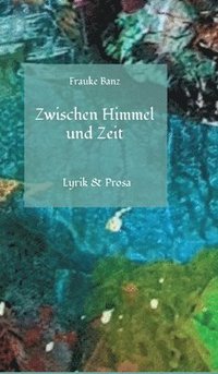 bokomslag Zwischen Himmel und Zeit:Lyrik & Prosa