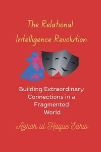 bokomslag The Relational Intelligence Revolution: Building Extraordinary Connections in a Fragmented World