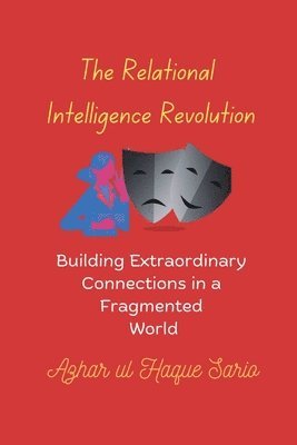 The Relational Intelligence Revolution: Building Extraordinary Connections in a Fragmented World 1