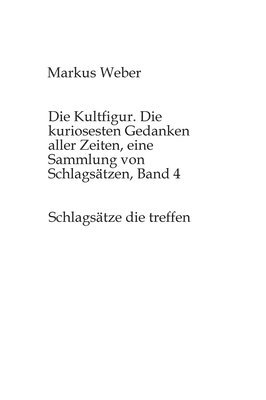 bokomslag Kultfigur. Die kuriosesten Gedanken aller Zeiten, eine Sammlung von Schlagsätzen, Band 4