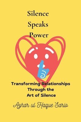 bokomslag Silence Speaks Power: Transforming Relationships Through the Art of Silence