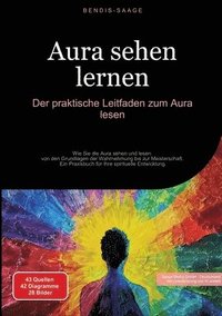 bokomslag Aura sehen lernen: Der praktische Leitfaden zum Aura lesen: Wie Sie die Aura sehen und lesen - von den Grundlagen der Wahrnehmung bis zur Meisterschaf