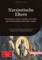 bokomslag Narzisstische Eltern: Narzissmus in der Familie und seine generationsübergreifenden Folgen: Wie Sie toxische Beziehungsmuster zu narzisstischen Mütter