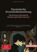 bokomslag Narzisstische Persönlichkeitsstörung: Narzissmus und toxische Beziehungsmuster erkennen: Wie Sie Narzissten enttarnen, den Umgang mit Narzissten lerne