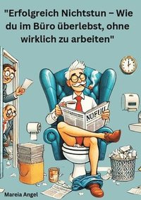 bokomslag 'Erfolgreich Nichtstun - Wie du im Büro überlebst, ohne wirklich zu arbeiten': 'Das zweite Büro - Erfolgreich durch den Arbeitsalltag kommen.'