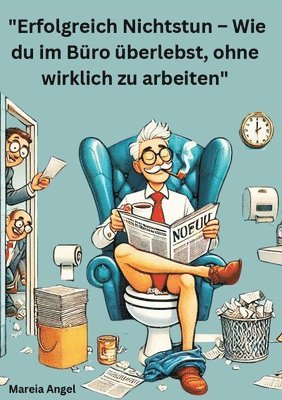 'Erfolgreich Nichtstun - Wie du im Büro überlebst, ohne wirklich zu arbeiten': 'Das zweite Büro - Erfolgreich durch den Arbeitsalltag kommen.' 1