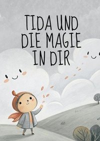 bokomslag Tida und die Magie in dir: Ich bin... auf einer Reise zu mir selbst: Eine zauberhafte Reise zu Mut, Freude und Selbstvertrauen - mit liebevollen Affir