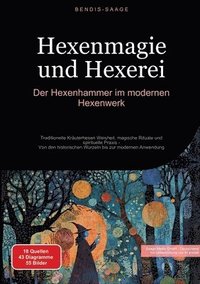 bokomslag Hexenmagie und Hexerei: Der Hexenhammer im modernen Hexenwerk: Traditionelle Kräuterhexen Weisheit, magische Rituale und spirituelle Praxis - Von den