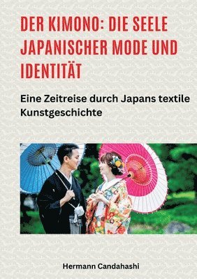 bokomslag Der Kimono: Die Seele japanischer Mode und Identität: Eine Zeitreise durch Japans textile Kunstgeschichte