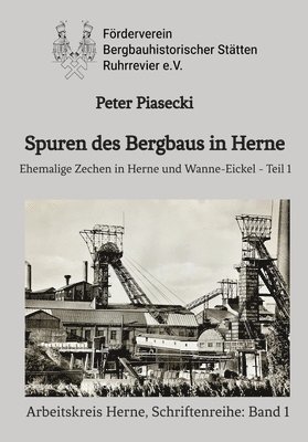 bokomslag Spuren des Bergbaus in Herne: Ehemalige Zechen in Herne und Wanne-Eickel - Teil 1