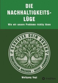 bokomslag Die Nachhaltigkeitslüge: Wie wir unsere Probleme richtig lösen