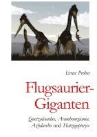 bokomslag Flugsaurier-Giganten: Quetzalcoatlus, Arambourgiania, Azhdarcho und Hatzegopteryx